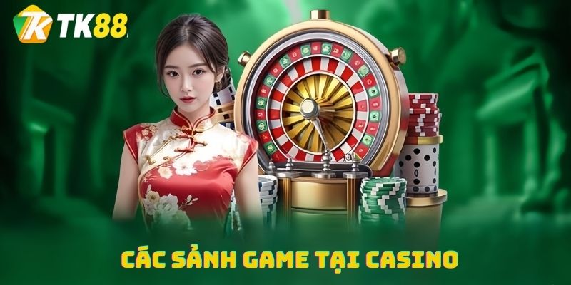 Các sảnh game tại Casino TK88 nổi tiếng trên thị trường