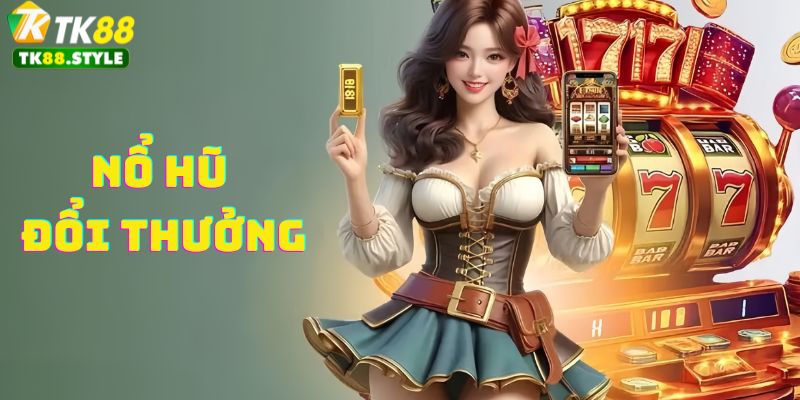 Giới thiệu tổng quan về game nổ hũ đổi thưởng tk88